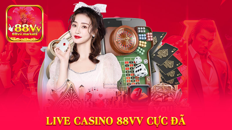 Tận Hưởng Địa Chỉ Live Casino 88vv Cực Đã - Thắng Lớn Nhận Quà