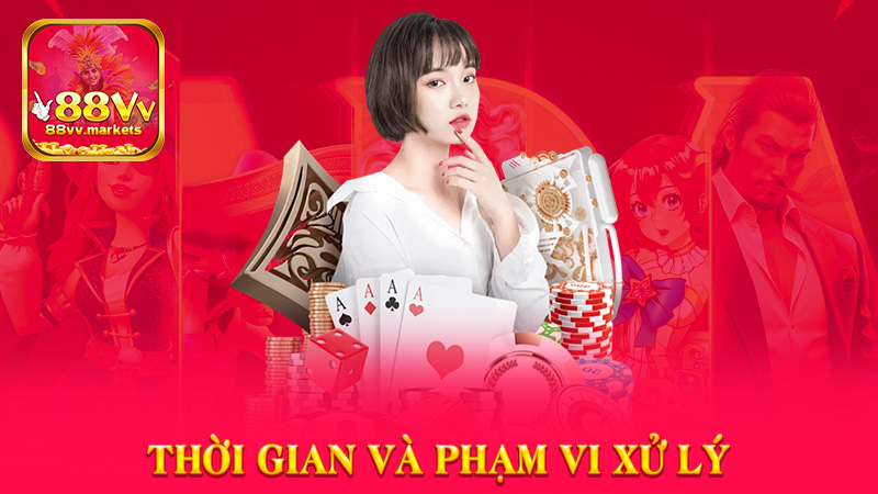 Thời gian và phạm vi xử lý liên hệ 88vv